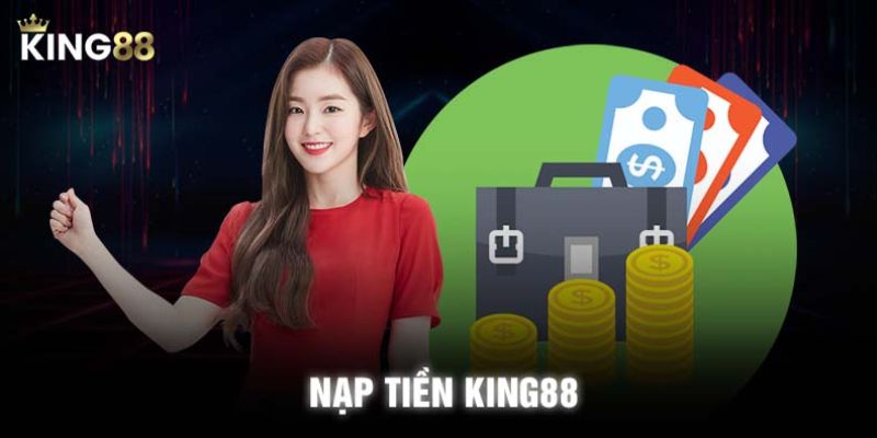 Các điều cần biết khi nạp tiền tại King88