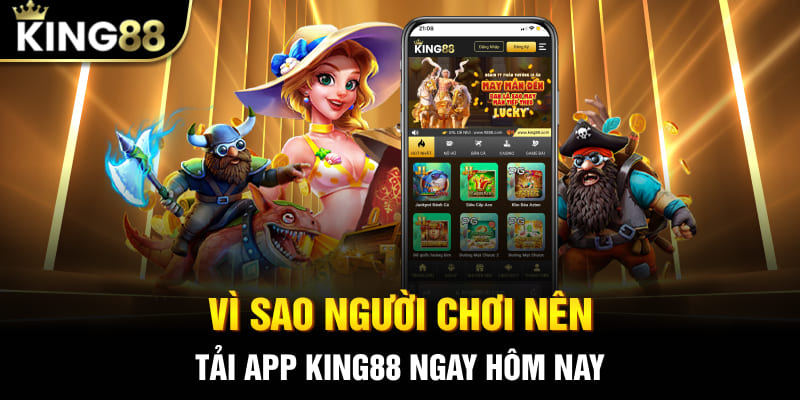 Người chơi nên tải App king88 ngay hôm nay